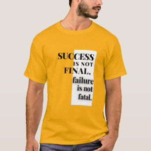 SUCCESS IS NOT FINAL, failure is not fatal. T-Shirt