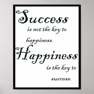 Success is not the key to happiness. Happiness is  Poster