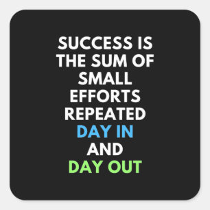 Success Is The Sum Of Small Efforts Square Sticker