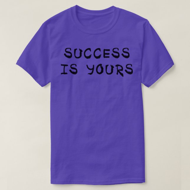 Success is yours 3 T-Shirt (Design Front)
