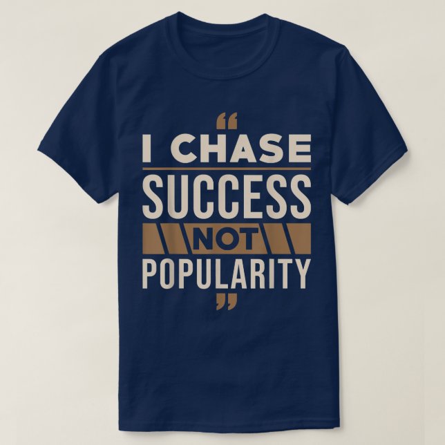 Success Motivation Quote I chase Success not Popul T-Shirt (Design Front)