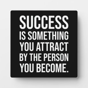 Success - Something You Attract By What You Become Plaque