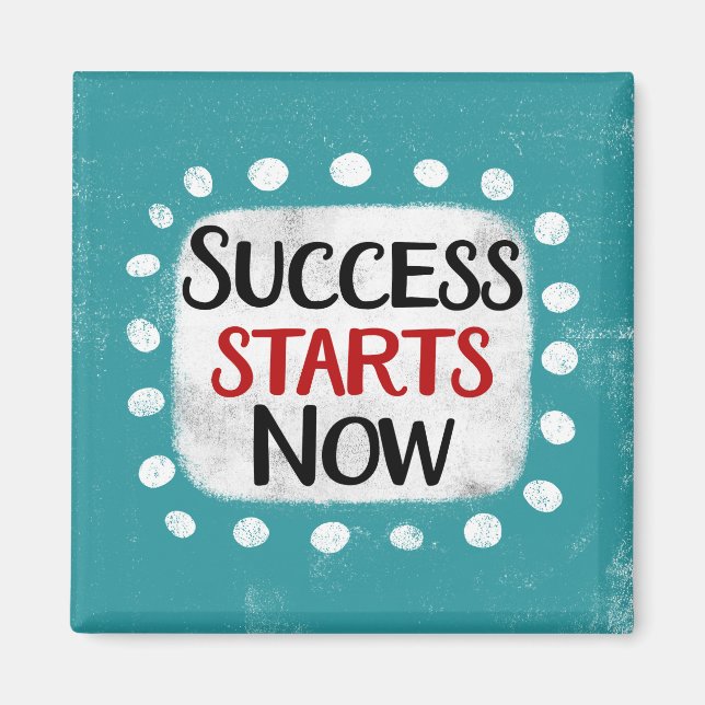Success Starts Now Refrigerator Magnet (Front)