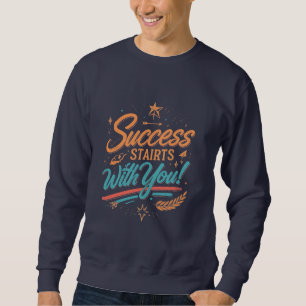 Success Starts with You - Motivational Sweatshirt