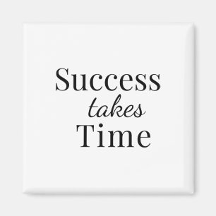 Success Takes Time - Motivational Quote Sticker  Magnet