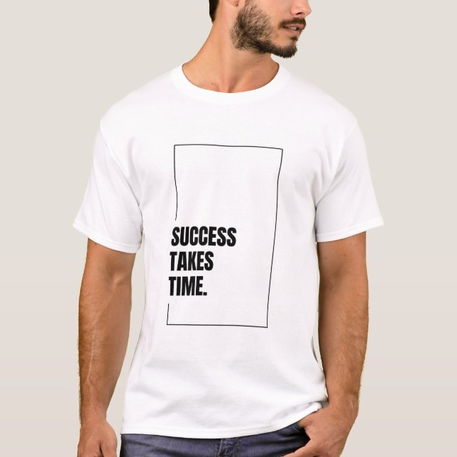 Success Takes Time - Motivational T-Shirt (Front)
