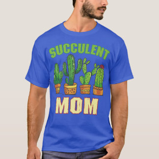 Succulent Mom Gardening Flower Farmer Plant Garden T-Shirt