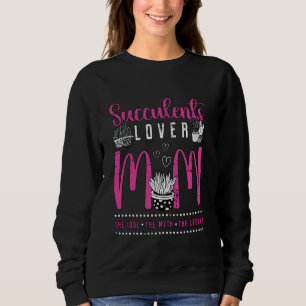 Succulents Lover Mom The Idol The Botanical Succul Sweatshirt
