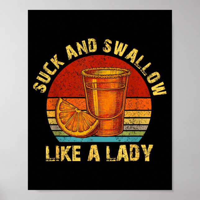 Suck And Swallow Like A Lady Raunchy Tequila Funny Poster (Front)