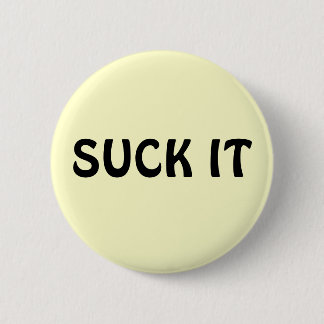 SUCK IT 2 INCH ROUND BUTTON