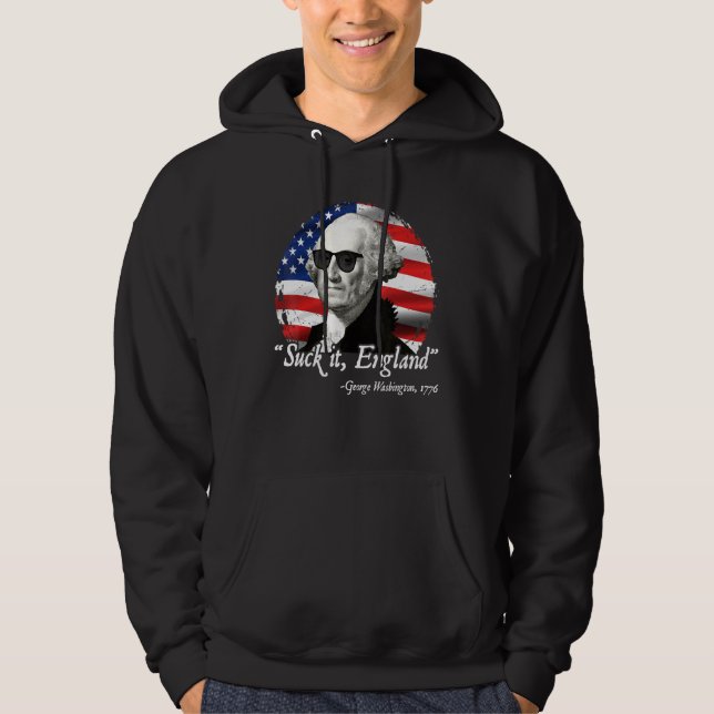 Suck It England  4th Of July George Washington 177 Hoodie (Front)