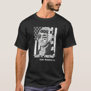 Suck It England Funny 4th Of July Funny George Was T-Shirt