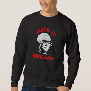 Suck It England George Washington Quote 1776 July  Sweatshirt