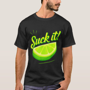 Suck it green lime lemon love funny mexican party T-Shirt