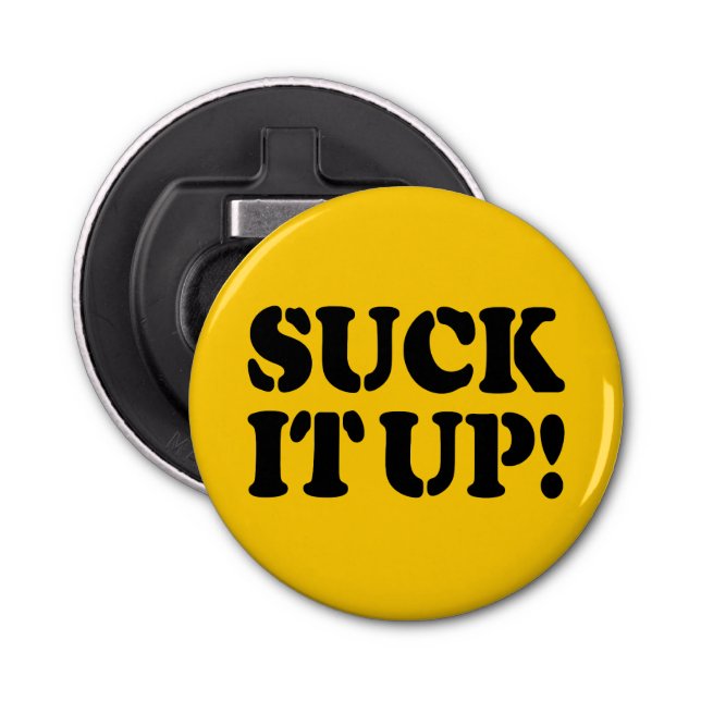 SUCK IT UP! BOTTLE OPENER (Front)