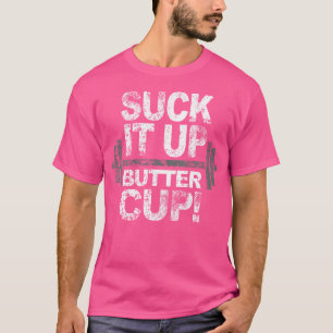 Suck It Up Butter Cup Work Out T-Shirt