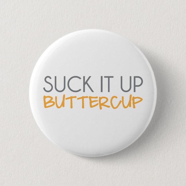 Suck It Up Buttercup 2 Inch Round Button (Front)