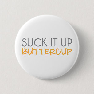 Suck It Up Buttercup 2 Inch Round Button