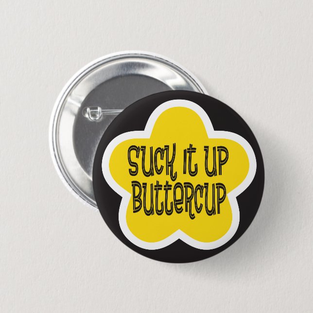 Suck it Up Buttercup 2 Inch Round Button (Front & Back)