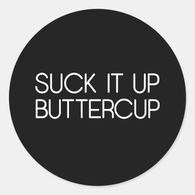 Suck It Up Buttercup Classic Round Sticker (Front)