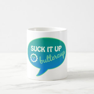 Suck it up Buttercup Coffee Mug