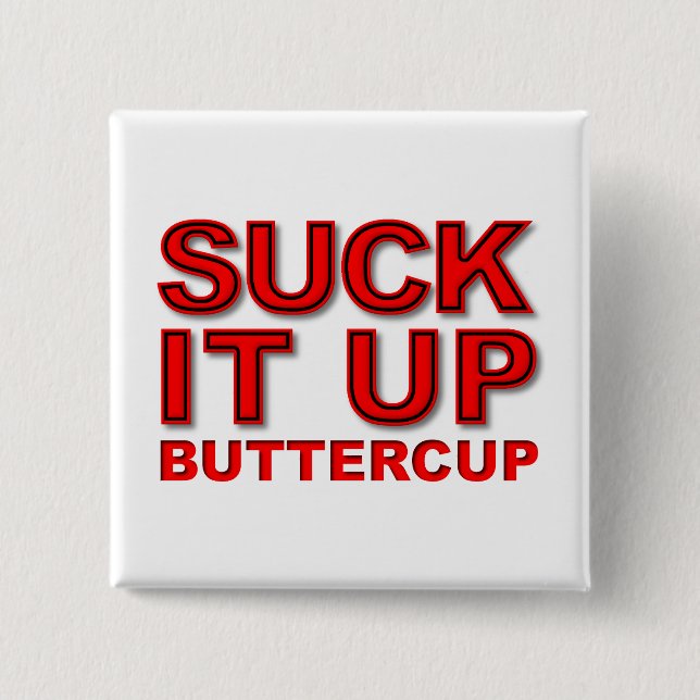 Suck it Up Buttercup Funny Button (Front)