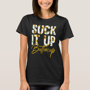 Suck It Up Buttercup Funny Saying Floral Graphic S T-Shirt