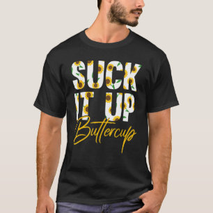 Suck It Up Buttercup Funny Saying Floral Graphic S T-Shirt