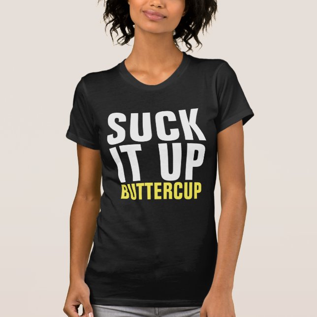 SUCK IT UP BUTTERCUP Funny T-Shirts (Front)