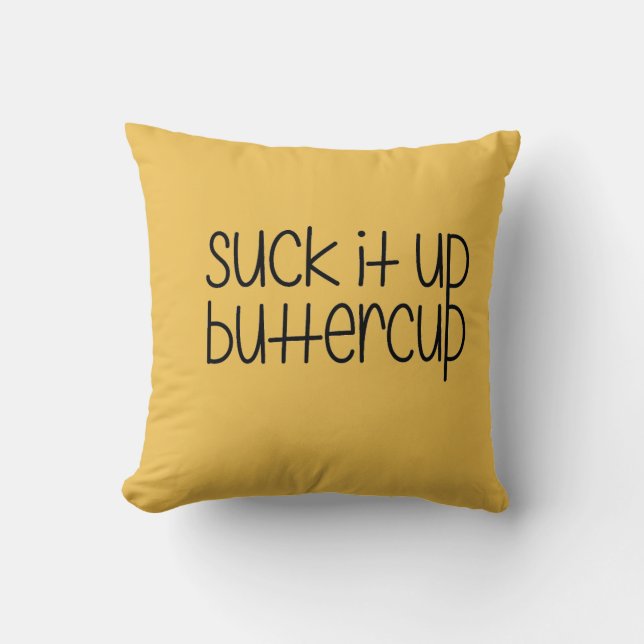 Suck it up Buttercup Pillow (Front)