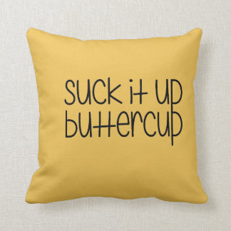 Suck it up Buttercup Pillow