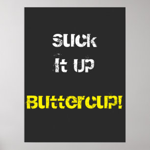 Suck It Up Buttercup Poster