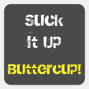 Suck It Up Buttercup   Square Sticker