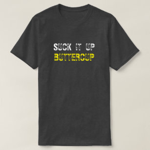 Suck It Up Buttercup T-Shirts & Shirt Designs