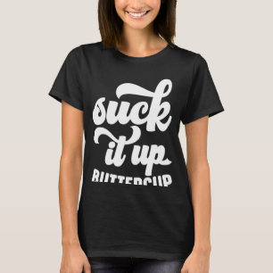 Suck It Up Buttercup T-Shirt