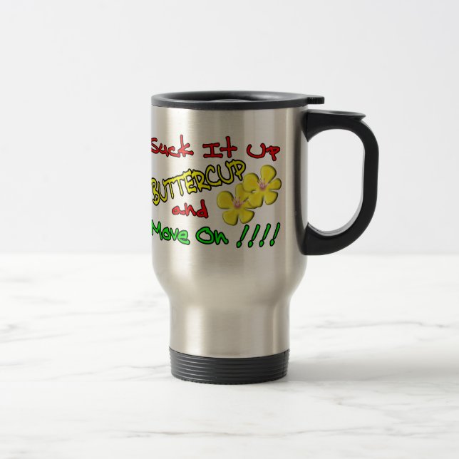 Suck It Up Buttercup Travel Mug (Right)