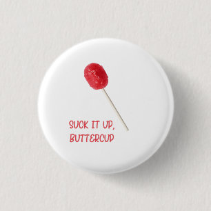 Suck It Up Buttercup with Red Lollipop  1 Inch Round Button