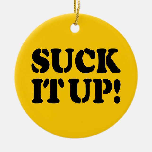 SUCK IT UP! CERAMIC ORNAMENT (Front)