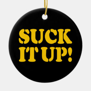 SUCK IT UP! CERAMIC ORNAMENT