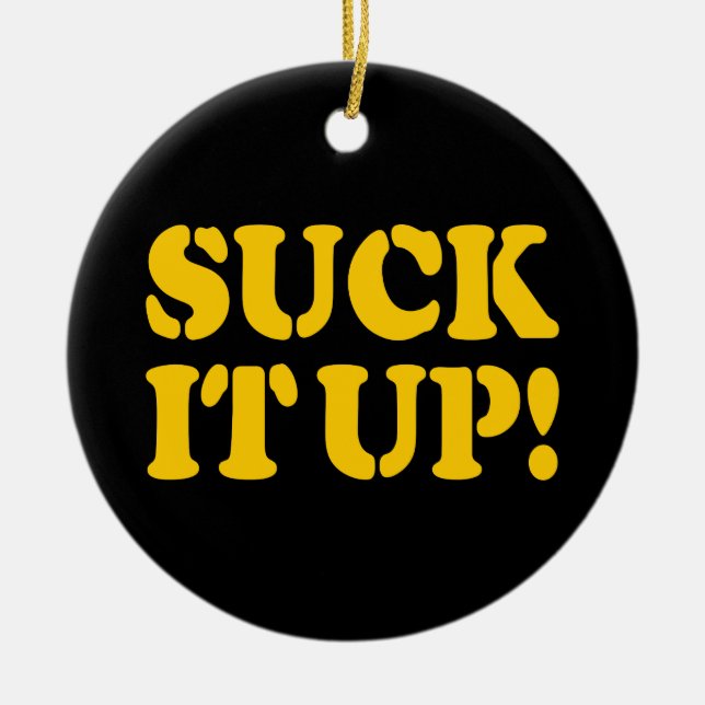 SUCK IT UP! CERAMIC ORNAMENT (Front)