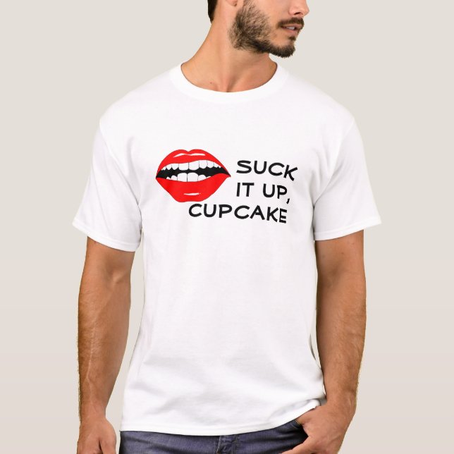 Suck It Up Cupcake Mouthy T-Shirt (Front)