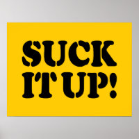 SUCK IT UP!