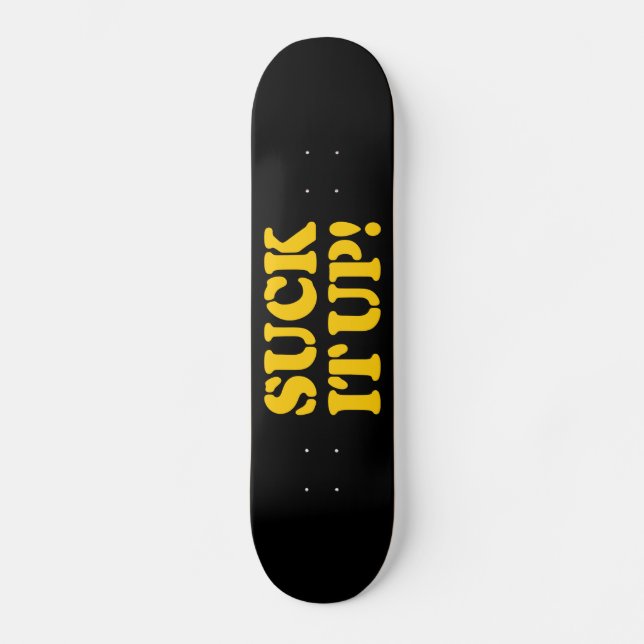 SUCK IT UP! SKATEBOARD (Front)