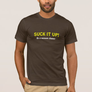 SUCK IT UP! T-Shirt