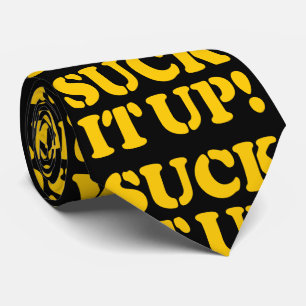 SUCK IT UP! TIE