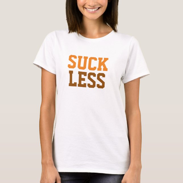 "Suck Less" Print Shirt, Funny Quotes, Sayings  T-Shirt (Front)