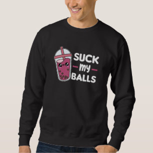 Suck My Balls - Bubble Tea Kawaii Boba Tea Love Sweatshirt