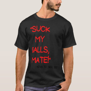 Suck my balls mate Hungary 2017 Comment T-Shirt