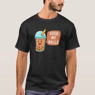 Suck My Balls Rude Boba Bubble Tea Boba Tea T-Shirt