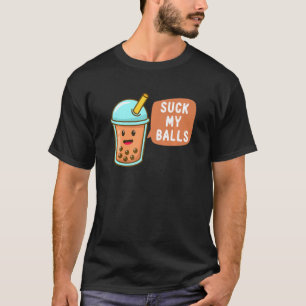 Suck My Balls Rude Boba Bubble Tea Boba Tea T-Shirt